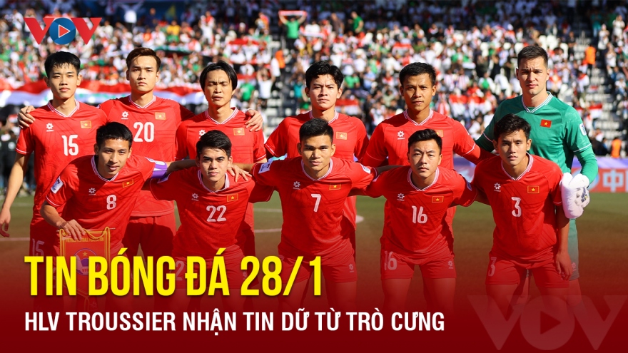 Tin bóng đá 28/1: HLV Troussier nhận tin dữ từ trò cưng