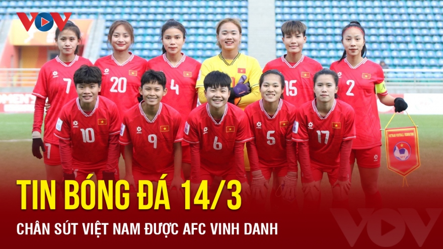 Tin bóng đá 14/3: Chân sút Việt Nam được AFC vinh danh