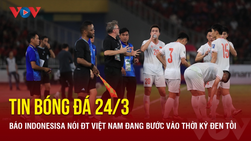 Tin bóng đá 24/3: Báo Indonesisa nói ĐT Việt Nam đang bước vào thời kỳ đen tối