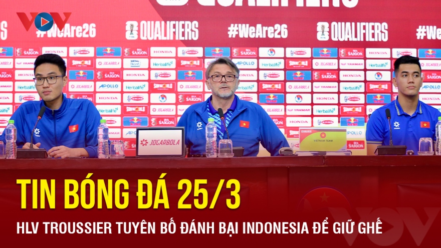 Tin bóng đá 25/3: HLV Troussier tuyên bố đánh bại Indonesia để giữ ghế