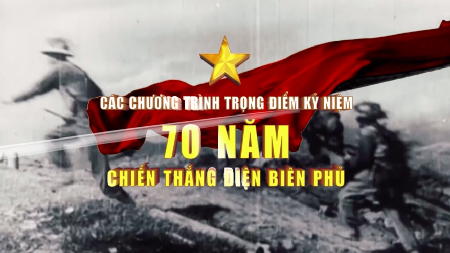 Nhiều chương trình trọng điểm kỷ niệm 70 năm Chiến thắng Điện Biên Phủ trên VTV