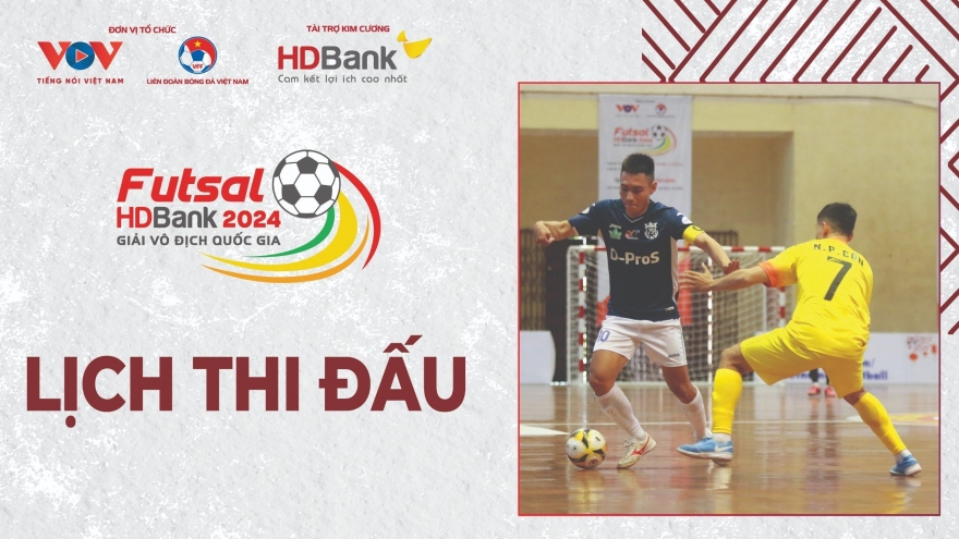 Lịch thi đấu và trực tiếp giải Futsal HDBank VĐQG 2024 hôm nay 1/6