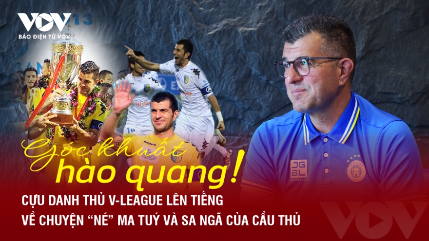 Góc khuất hào quang: Cựu danh thủ V-League lên tiếng về chuyện “né” ma tuý và sa ngã của cầu thủ