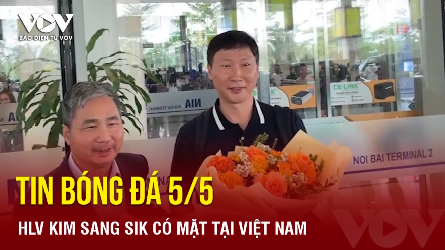 Tin bóng đá 5/5: HLV Kim Sang Sik có mặt tại Việt Nam