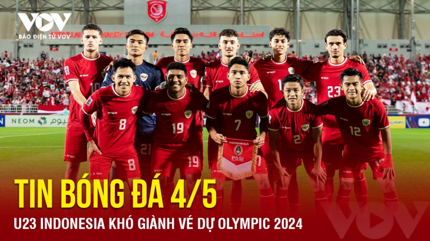 Tin bóng đá 4/5: U23 Indonesia khó giành vé dự Olympic 2024