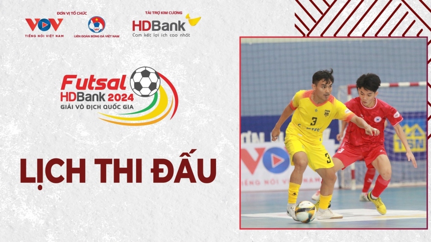 Lịch thi đấu và trực tiếp Futsal HDBank VĐQG 2024 hôm nay 7/6