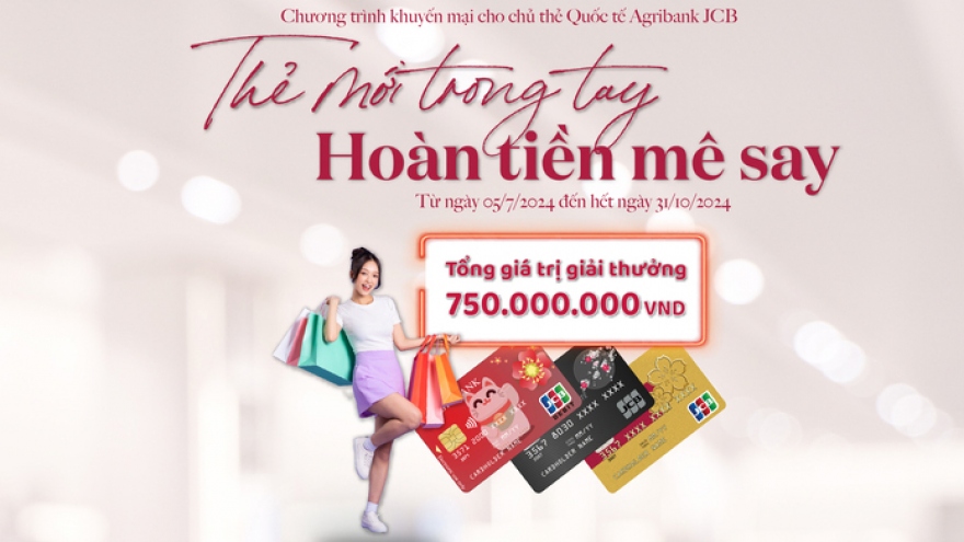 Hoàn tiền “mê say” khi đăng ký và sử dụng thẻ Agribank JCB