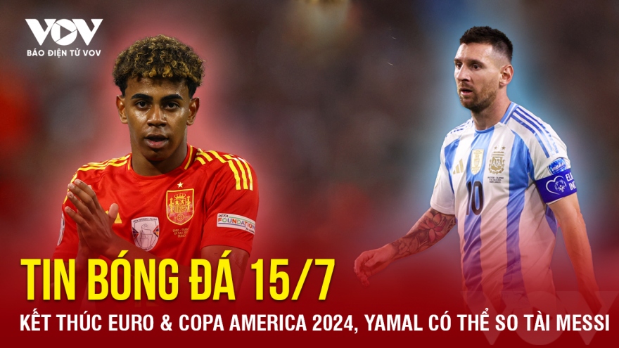 Tin bóng đá 15/7: Kết thúc EURO & Copa America 2024, Yamal có thể so tài Messi