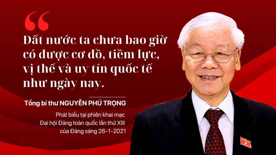 "Đất nước ta chưa bao giờ có được cơ đồ, tiềm lực, vị thế và uy tín quốc tế như ngày nay”