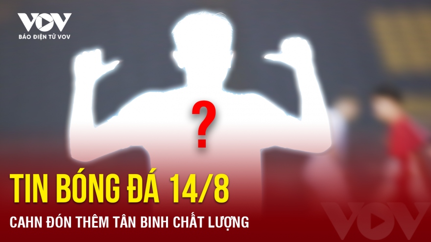 Tin bóng đá 14/8: CAHN đón thêm tân binh chất lượng