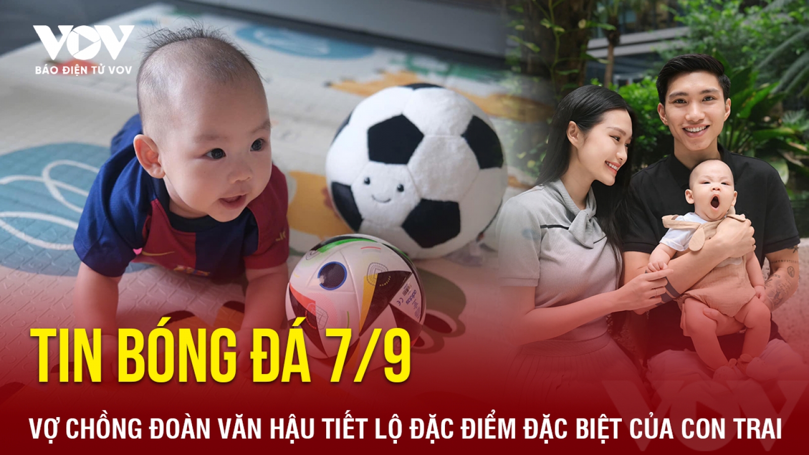 Tin bóng đá 7/9: Vợ chồng Đoàn Văn Hậu tiết lộ đặc điểm đặc biệt của con trai