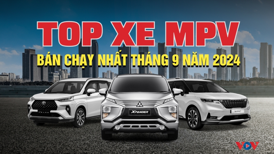 Top xe MPV bán chạy tháng 9/2024: Mitsubishi Xpander bỏ xa đối thủ