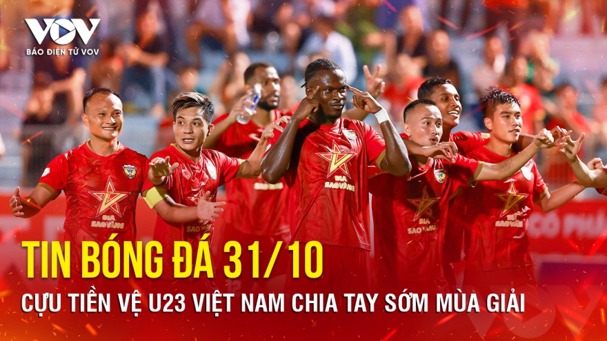 Tin bóng đá 31/10: Cựu tiền vệ U23 Việt Nam chia tay sớm mùa giải