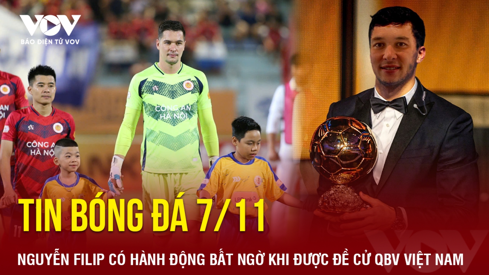 Tin bóng đá 7/11: Nguyễn Filip có hành động bất ngờ khi được đề cử QBV Việt Nam