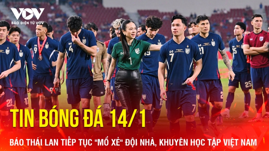 Tin bóng đá 14/1: Báo Thái Lan tiếp tục "mổ xẻ" đội nhà, khuyên học tập Việt Nam