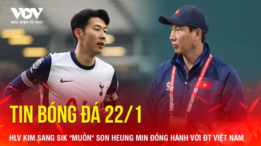 Tin bóng đá 22/1: HLV Kim Sang Sik "muốn" Son Heung Min đồng hành với ĐT Việt Nam