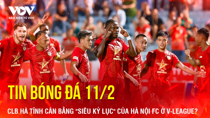 Tin bóng đá 11/2: CLB Hà Tĩnh cân bằng "siêu kỷ lục" của Hà Nội FC ở V-League?