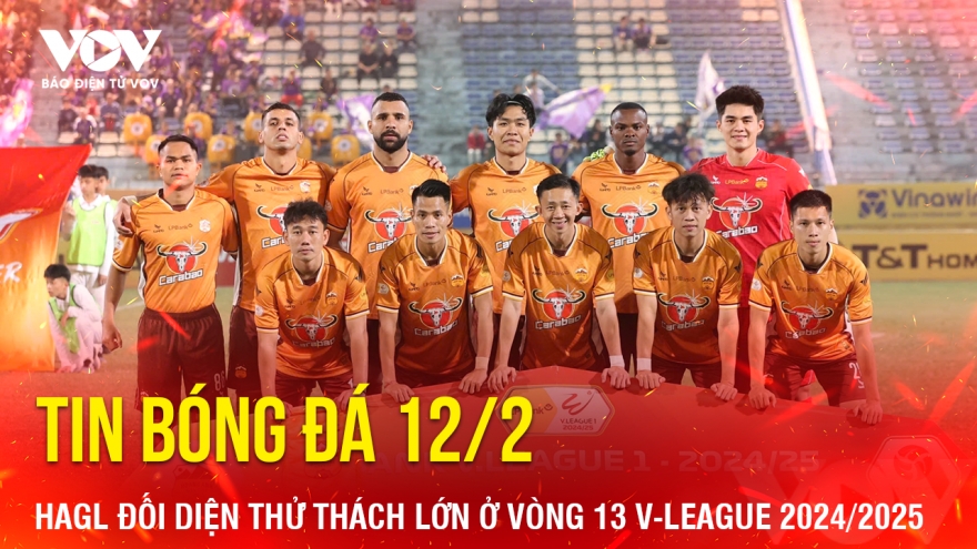 Tin bóng đá 12/2: HAGL đối diện thử thách lớn ở vòng 13 V-League 2024/2025