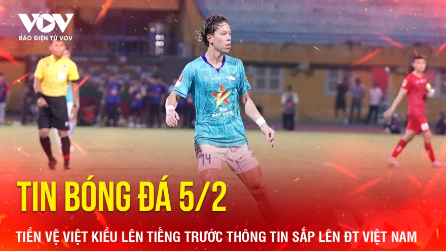 Tin bóng đá 5/2: Tiền vệ Việt kiều lên tiếng trước thông tin sắp lên ĐT Việt Nam