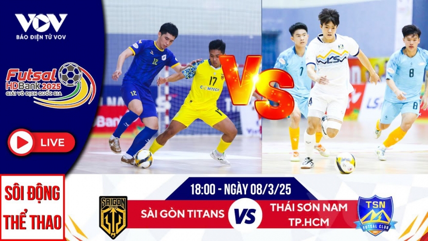 Trực tiếp Sài Gòn Titans - Thái Sơn Nam TP.HCM Giải Futsal HDBank VĐQG 2025