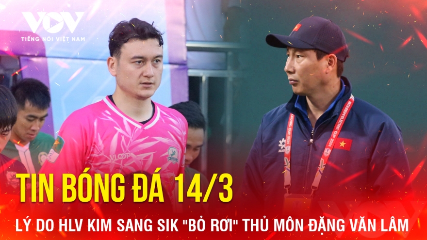 Tin bóng đá 14-3: Lý do HLV Kim Sang Sik "bỏ rơi" thủ môn Đặng Văn Lâm