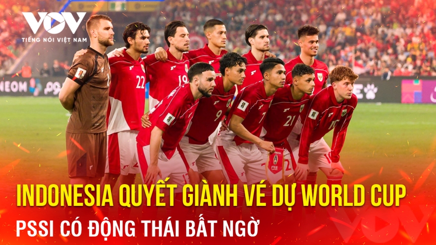 Tin bóng đá 24-3: PSSI có động thái bất ngờ, Indonesia quyết giành vé dự World Cup