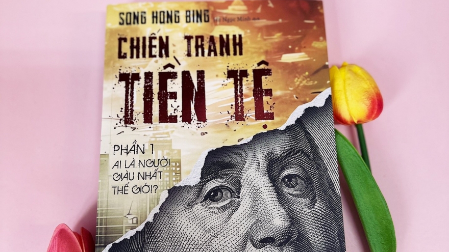 Chiến tranh tiền tệ - Cẩm nang cần kíp trong bối cảnh kinh tế thế giới biến động