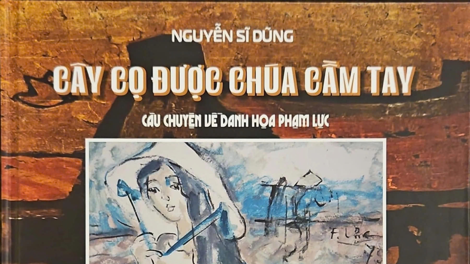 Ra mắt sách “Cây cọ được Chúa cầm tay" và trưng bày tranh của họa sĩ Phạm Lực