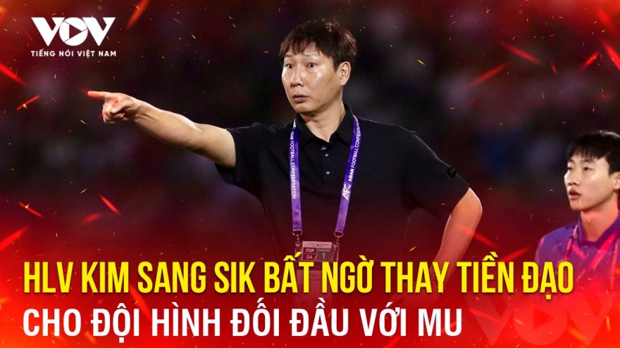 Tin bóng đá 6-5: HLV Kim Sang Sik bất ngờ thay tiền đạo cho đội hình đối đầu với MU