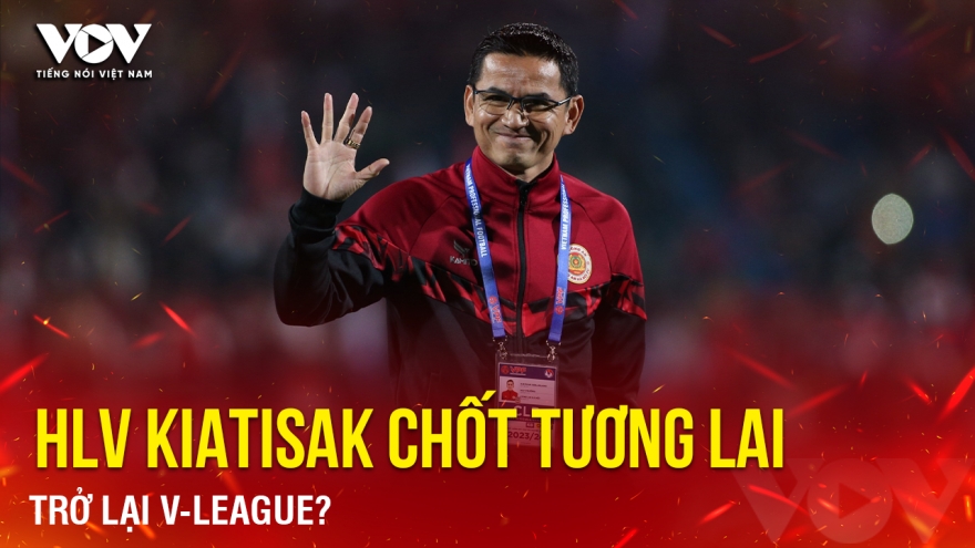 Tin bóng đá 10-5: HLV Kiatisak chốt tương lai, trở lại V-League?