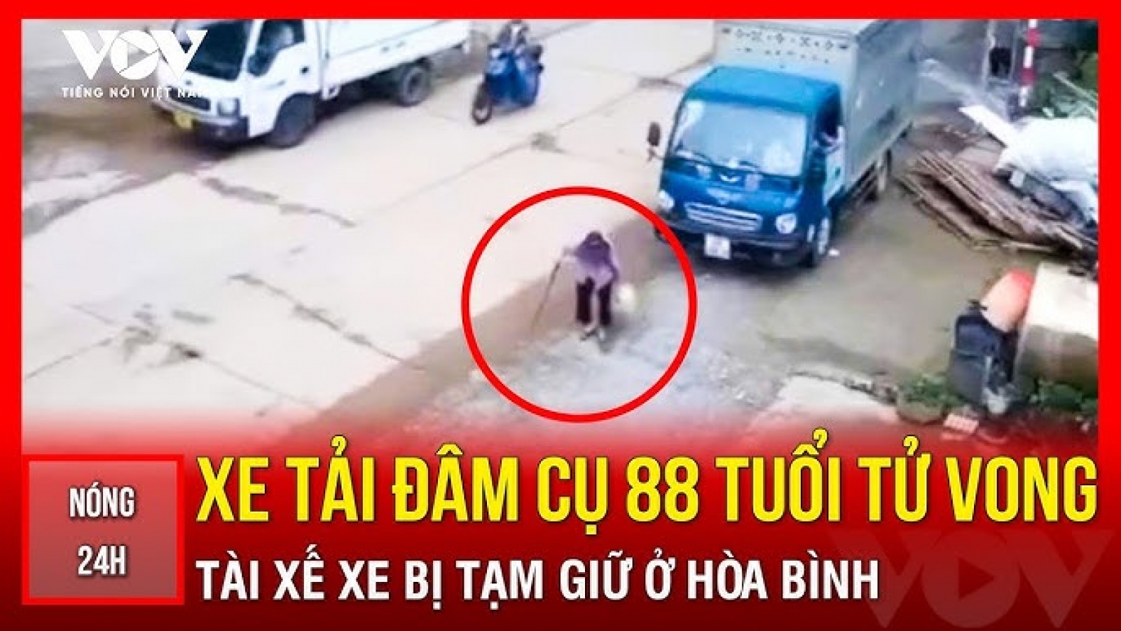 Tin nóng tổng hợp: Tài xế xe tải đâm cụ bà 88 tuổi tử vong bị tạm giữ ở Hòa Bình