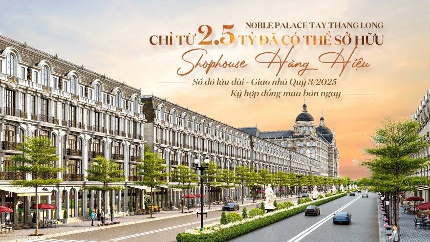 Noble Palace Tay Thang Long chỉ từ 2.5 tỷ đã có thể sở hữu Shophouse hàng hiệu