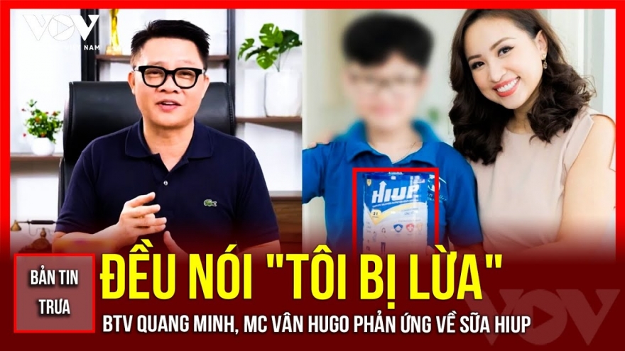 Bản tin tổng hợp: BTV Quang Minh, MC Vân Hugo đều nói "Tôi bị lừa"?