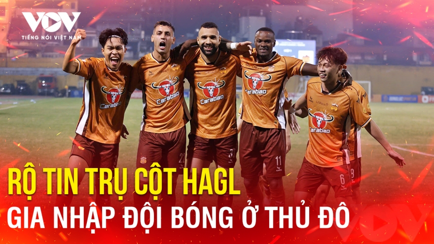 Tin bóng đá 14-7: Rộ tin trụ cột HAGL gia nhập đội bóng ở Thủ đô