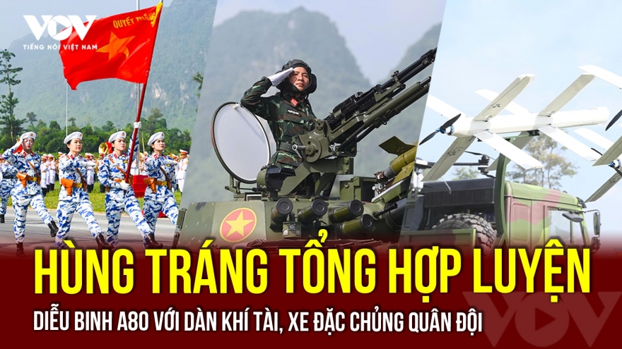 Hùng tráng tổng hợp luyện diễu binh A80 lần thứ nhất với dàn khí tài, xe đặc chủng