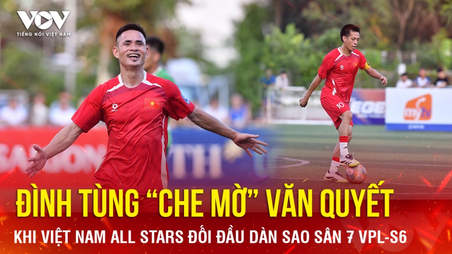 Đình Tùng “che mờ” Văn Quyết khi Vietnam All Stars đối đầu dàn sao sân 7 VPL-S6