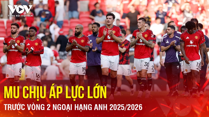 Tin bóng đá 21-8: MU chịu áp lực lớn trước vòng 2 Ngoại hạng Anh 2025/2026