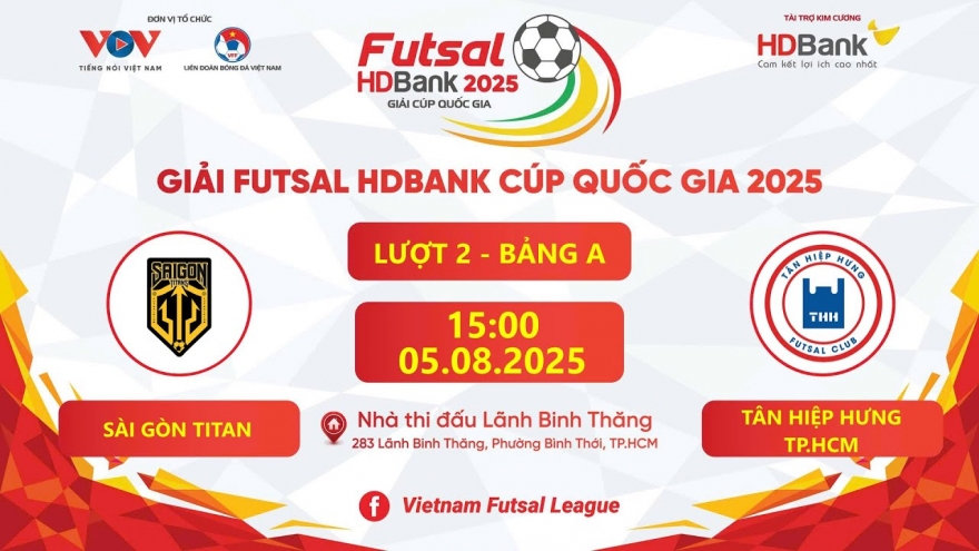 Trực tiếp Sài Gòn Titans vs Tân Hiệp Hưng tại giải Futsal HDBank Cúp Quốc gia 2025