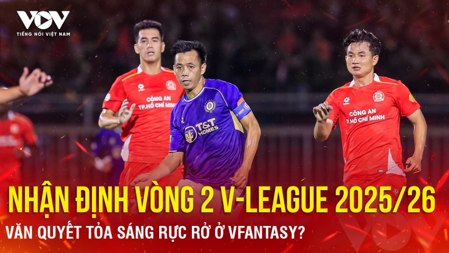 Nhận định vòng 2 V-League 2025/2026: Văn Quyết tỏa sáng rực rỡ ở VFantasy?