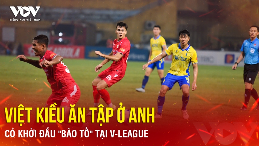 Tin bóng đá 29-8: Khởi đầu "bão tố" tại V-League của Việt kiều ăn tập ở Anh