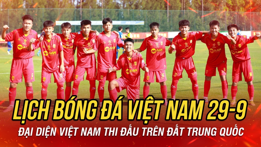 Lịch thi đấu và trực tiếp bóng đá Việt Nam hôm nay 29/9