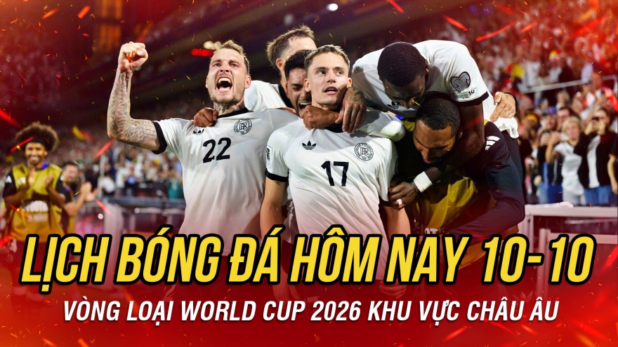 Lịch thi đấu và trực tiếp bóng đá vòng loại World Cup 2026 hôm nay 10/10