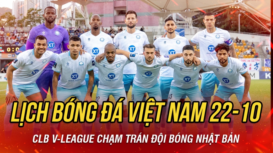 Lịch thi đấu và trực tiếp bóng đá Việt Nam hôm nay 22/10