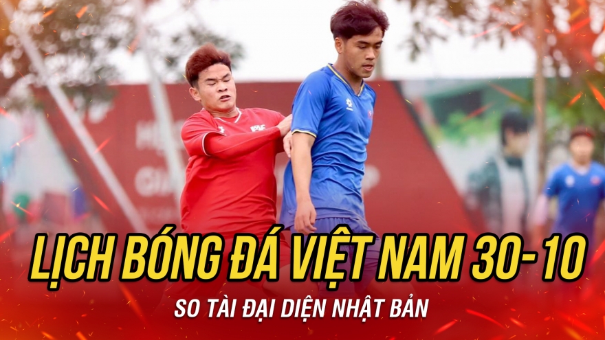 Lịch thi đấu và trực tiếp bóng đá Việt Nam hôm nay 30/10
