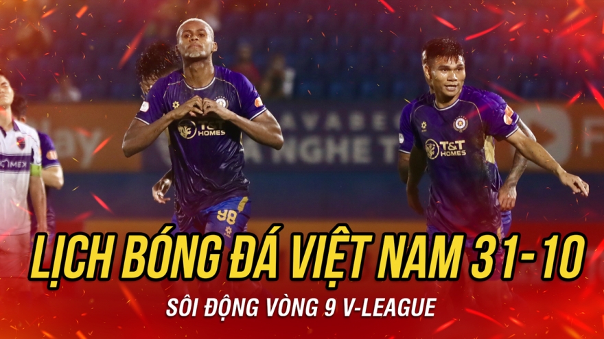 Lịch thi đấu và trực tiếp bóng đá Việt Nam hôm nay 31/10