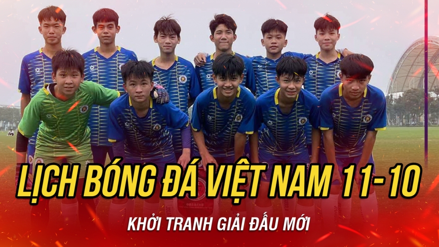Lịch thi đấu và trực tiếp bóng đá Việt Nam hôm nay 11/10