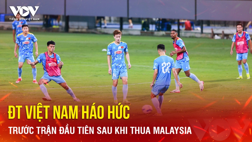 Tin bóng đá 5-10: ĐT Việt Nam háo hức trước trận đầu tiên sau khi thua Malaysia