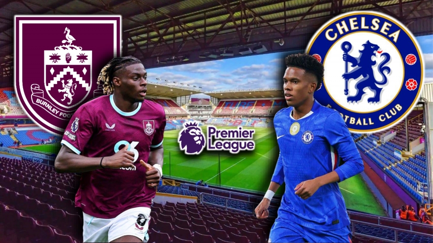 Dự đoán kết quả và đội hình ra sân trận Burnley vs Chelsea