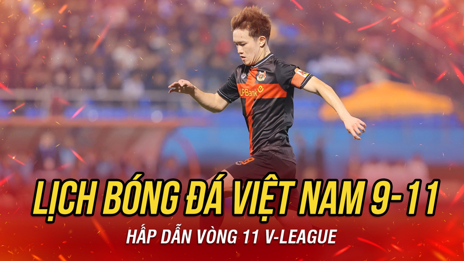 Lịch thi đấu và trực tiếp bóng đá Việt Nam hôm nay 9/11
