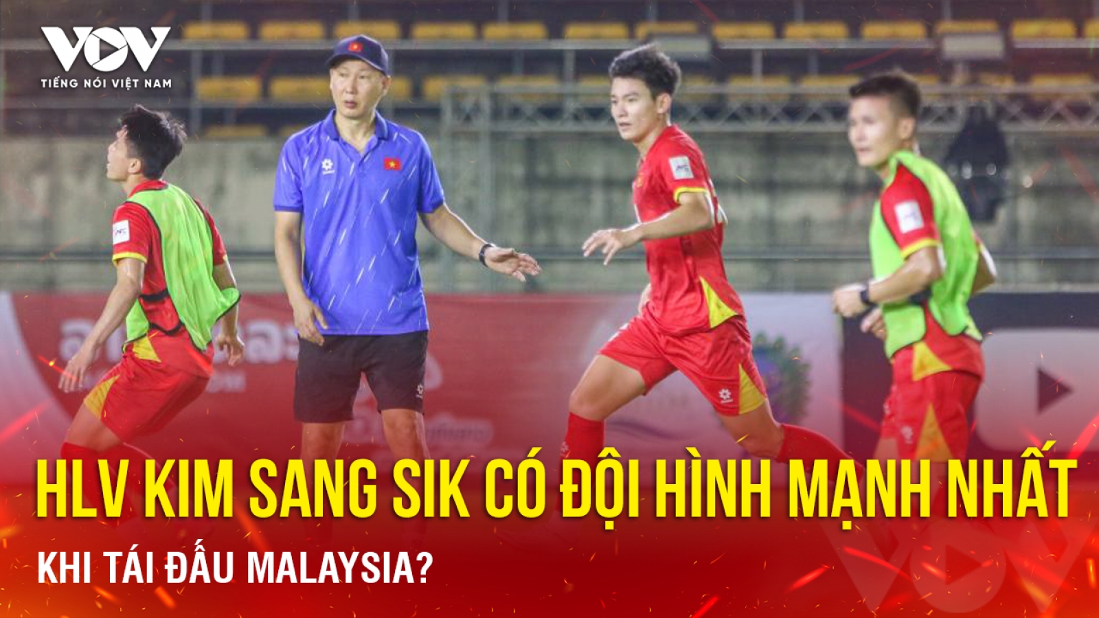 Tin bóng đá 23-11: HLV Kim Sang Sik có đội hình mạnh nhất khi tái đấu Malaysia?